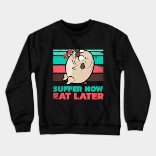 Suffer now Eat later Crewneck Sweatshirt